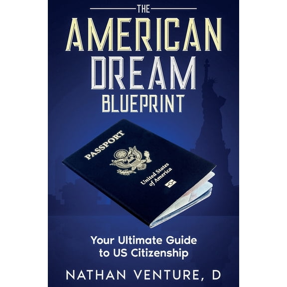 The American Dream Blueprint: Your Ultimate Guide to US Citizenship, (Paperback)