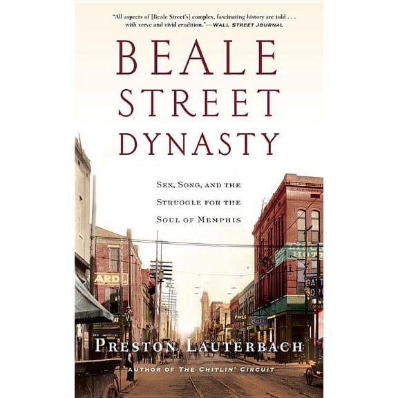 Beale Street Dynasty: Sex, Song, and the Struggle for the Soul of Memphis, (Paperback)