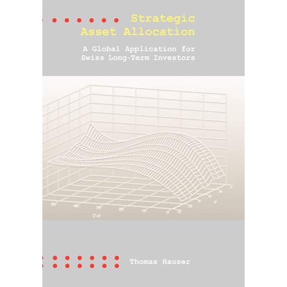 Strategic Asset Allocation: A Global Application for Swiss Long-Term Investors, (Paperback)