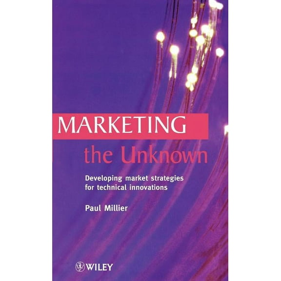 Marketing the Unknown: Developing Market Strategies for Technical Innovations, (Hardcover)
