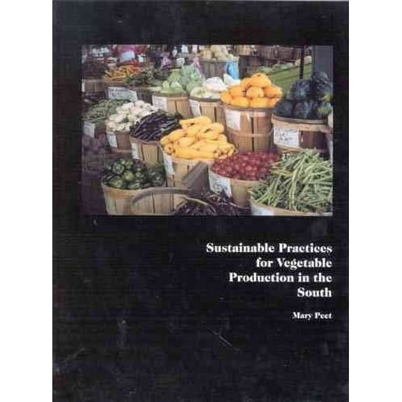 Sustainable Practices for Vegetable Production in the South (Edition 1) (Paperback)
