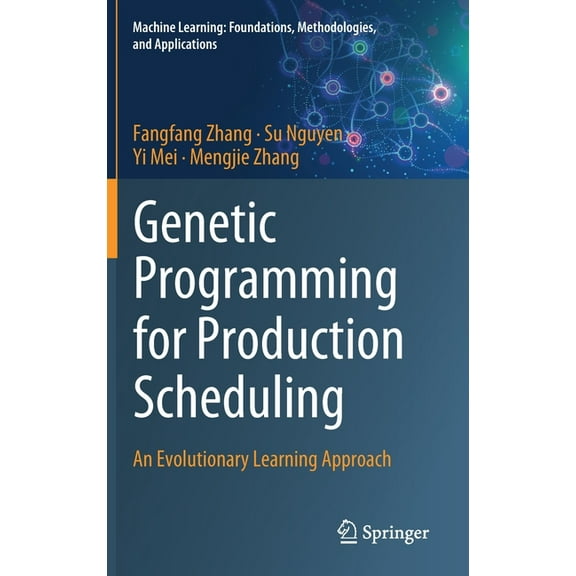 Machine Learning: Foundations, Methodolo Genetic Programming for Production Scheduling: An Evolutionary Learning Approach, (Hardcover)