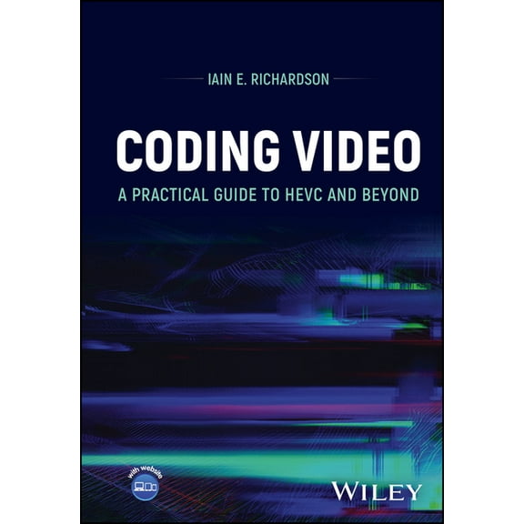 Coding Video: A Practical Guide to Hevc and Beyond, (Hardcover)