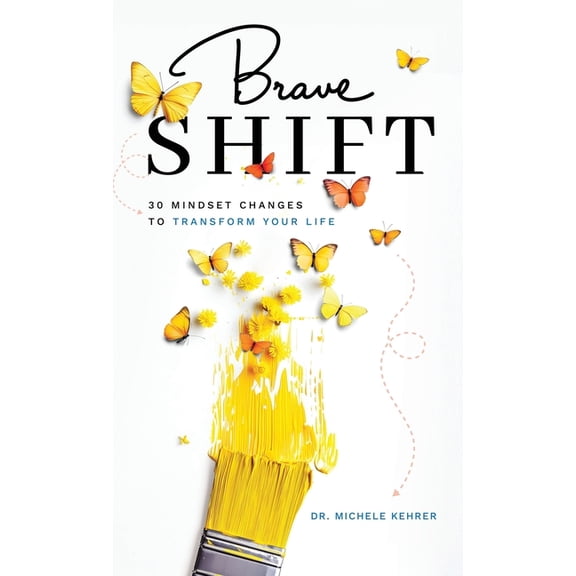 Brave Shift: 30 Mindset Changes to Transform Your Life, (Hardcover)