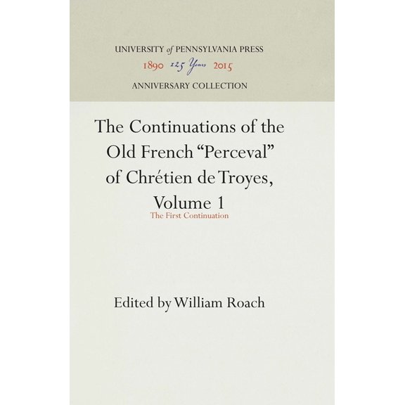 Anniversary Collection The Continuations of the Old French Perceval of ChrÃ©tien de Troyes, Volume 1: The First Continuation, (Hardcover)