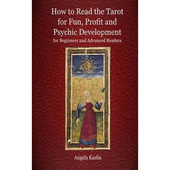 Pre-Owned How to Read the Tarot for Fun, Profit and Psychic Development for Beginners and Advanced Readers (Paperback) 0615823823 9780615823829