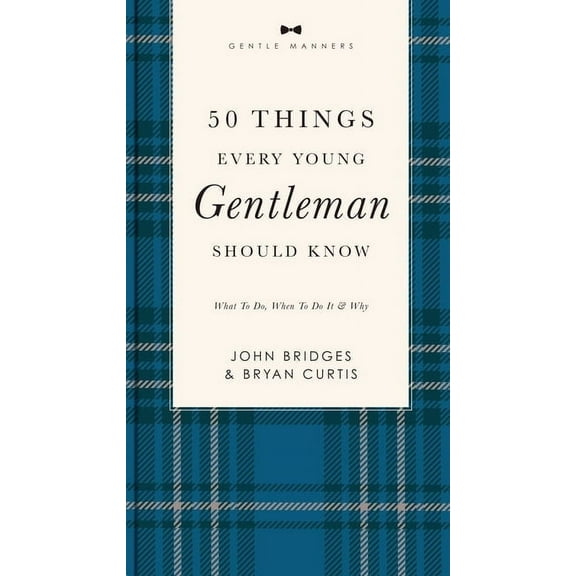 Gentlemanners 50 Things Every Young Gentleman Should Know Revised and Expanded: What to Do, When to Do It, and Why (a Guide to Etiquet, (Paperback)