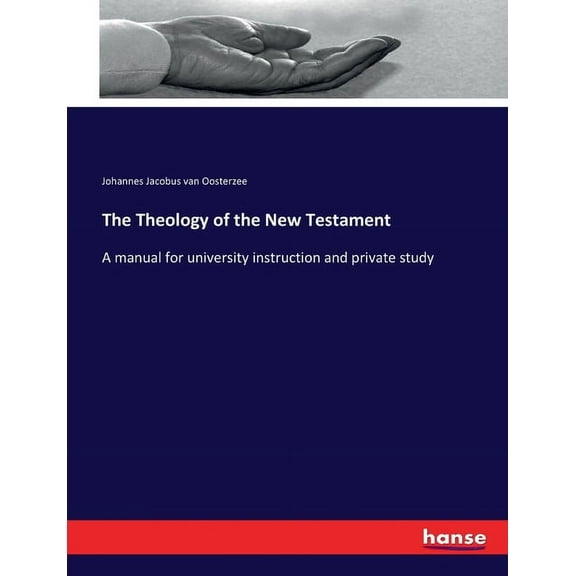 The Theology of the New Testament: A manual for university instruction and private study, (Paperback)