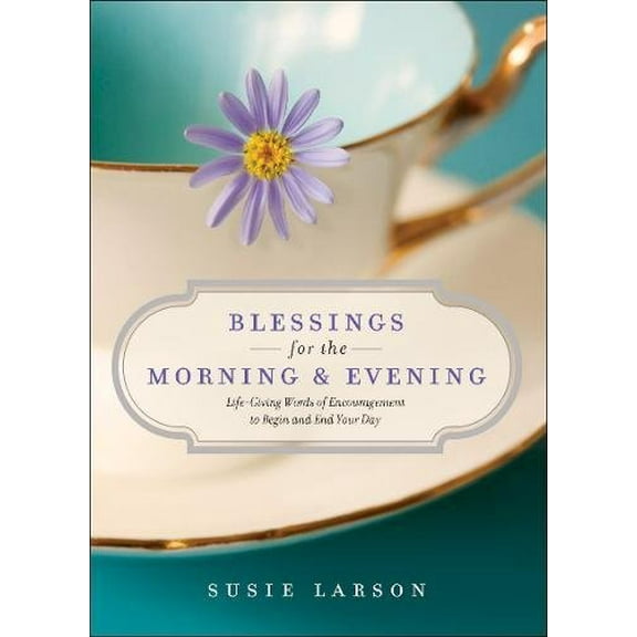Pre-Owned Blessings for the Morning and Evening: Life-Giving Words of Encouragement to Begin and End Your Day Hardcover