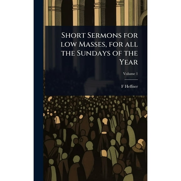 Short Sermons for low Masses, for all the Sundays of the Year, (Hardcover)