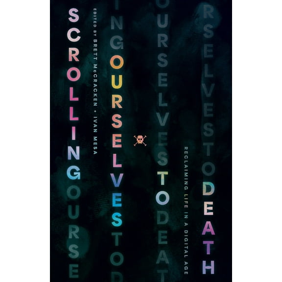 Scrolling Ourselves to Death: Reclaiming Life in a Digital Age, (Paperback)