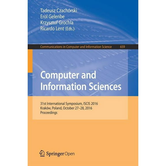 Communications in Computer and Informati Computer and Information Sciences: 31st International Symposium, Iscis 2016, Kraków, Poland, October 27-28, 2016, Procee, Book 659, (Paperback)