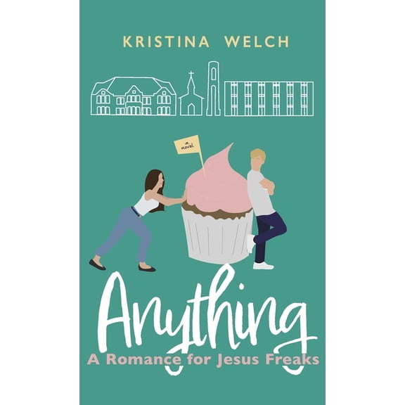 Mayberry University Anything: A Romance for Jesus Freaks, Book 1, (Hardcover)