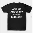 thumbnail image 1 of Ask Me About My Ninja Disguise Flip T-shirt Funny Costume Graphic Humor T-shirt, 1 of 3