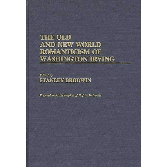 Hofstra University Cultural & Intercultu The Old and New World Romanticism of Washington Irving, (Hardcover)