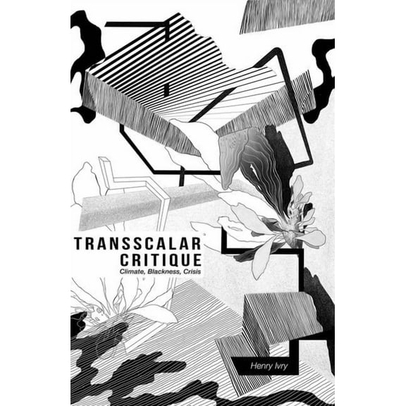 Transscalar Critique: Climate, Blackness, Crisis, (Paperback)