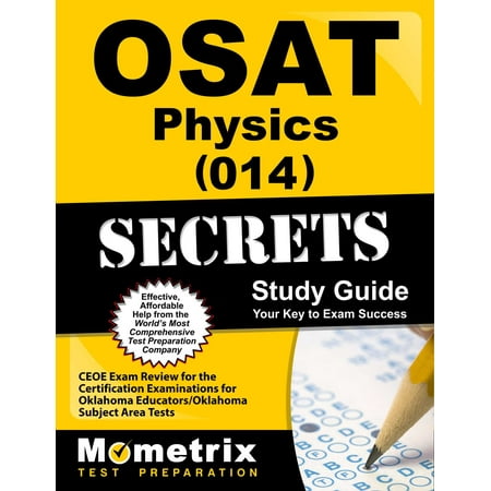 Osat Physics (014) Secrets Study Guide : Ceoe Exam Review for the Certification Examinations for Oklahoma Educators / Oklahoma Subject Area (The Best Way To Study Physics)