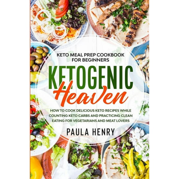 Keto Meal Prep Cookbook For Beginners: KETOGENIC HEAVEN - How To Cook Delicious Keto Recipes While Counting Keto Carbs a, (Paperback)