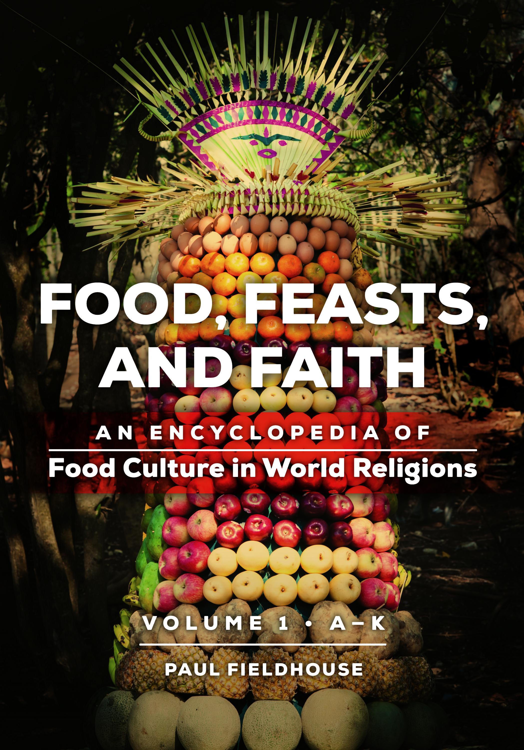 Food, Feasts, and Faith An Encyclopedia of Food Culture in World