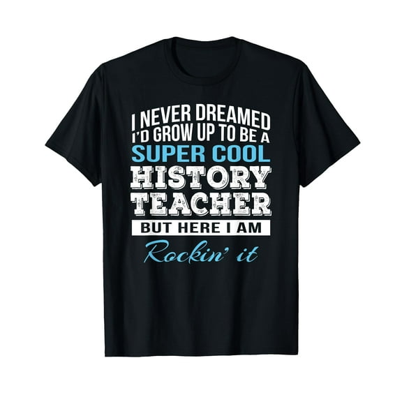 Funny History Teacher Tshirt Gift T-Shirt