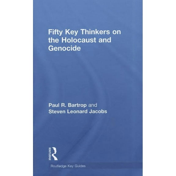 Routledge Key Guides Fifty Key Thinkers on the Holocaust and Genocide, (Hardcover)