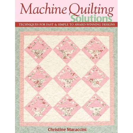 Machine Quilting Solutions: Techniques for Fast & Simple to Award-Winning Designs - Print-On-Demand Edition (Paperback)