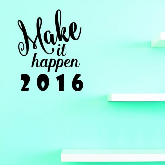 Custom Decals Make It Happen 2016 Wall Art Size: 10 X 20 Inches Color: Black