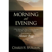 Pre-Owned Morning and Evening: A New Edition of the Classic Devotional Based on the Holy Bible, (Hardcover 9781581344660) by Charles H Spurgeon, Alistair Begg