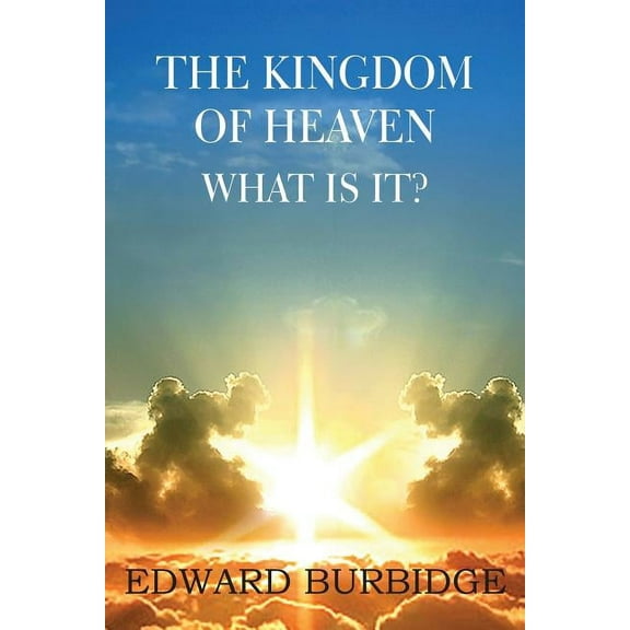 The Kingdom of Heaven; What Is It? (Paperback)