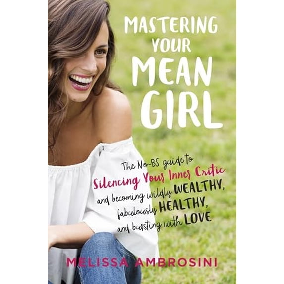 Pre-Owned Mastering Your Mean Girl: The No-BS Guide to Silencing Your Inner Critic and Becoming Wildly Wealthy, Fabulously Healthy, and Bursting with Love Paperback