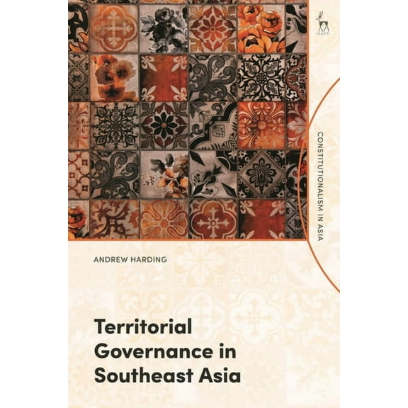 Constitutionalism in Asia Territorial Governance in Southeast Asia, (Paperback)