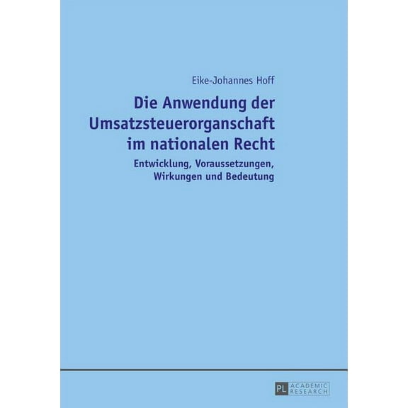 Die Anwendung der Umsatzsteuerorganschaft im nationalen Recht: Entwicklung, Voraussetzungen, Wirkungen und Bedeutung, (Hardcover)