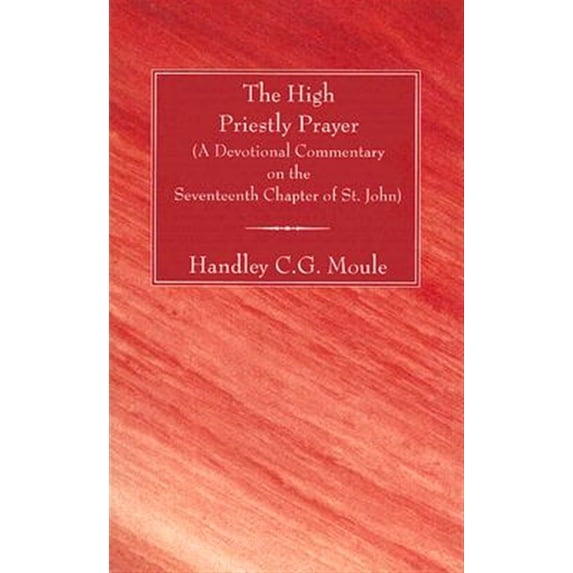 Pre-Owned The High Priestly Prayer: A Devotional Commentary on the Seventeenth Chapter of St. John (H.C.G. Moule Biblical Library) Paperback