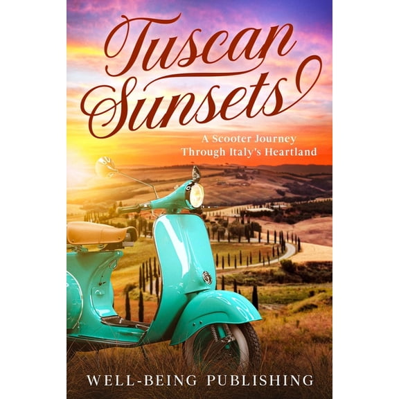 Tuscan Sunsets: A Scooter Journey Through Italy's Heartland, (Paperback)