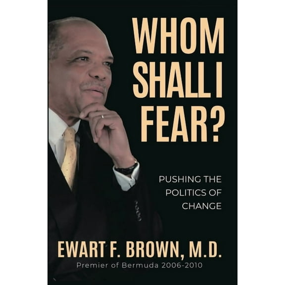 Whom Shall I Fear?: Pushing the Politics of Change, (Paperback)