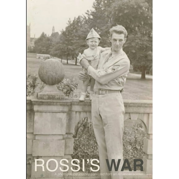 Rossi's War: A Photographic Journey Collected From An American Soldier, (Paperback)