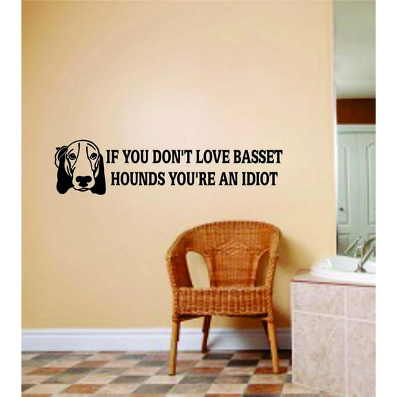 Picture Art If You Don't Love Basset Hounds You're An Idiot-Boys Room Peel & Stick Sticker Vinyl Wall Decal 8 X 48 Inches