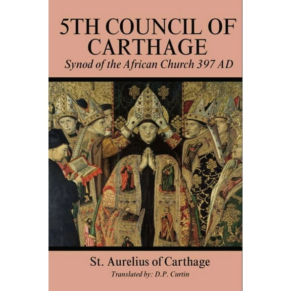 Fifith Council of Carthage: Synod of the African Church 397 AD, (Paperback)