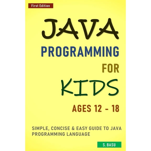 Java Programming For Kids ages 12 - 18: Simple, Concise & Easy guide to Java Programming Language, (Paperback)