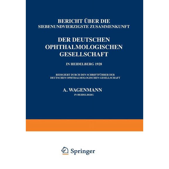 Bericht Ãber Die Siebenundvierzigste Zusammenkunft Der Deutschen Ophthalmologischen Gesellschaft in Heidelberg 1928, (Paperback)