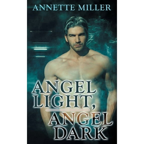 Angel Light, Angel Dark (Paperback) by Annette Miller