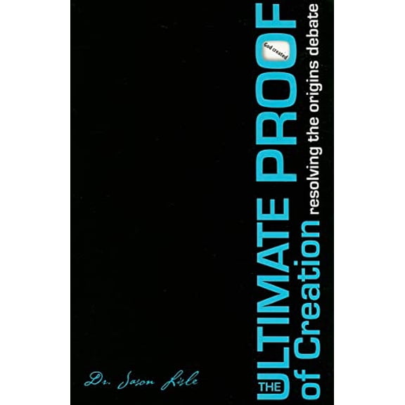 Pre-Owned The Ultimate Proof of Creation: Resolving the Origins Debate (Paperback) 0890515689 9780890515686