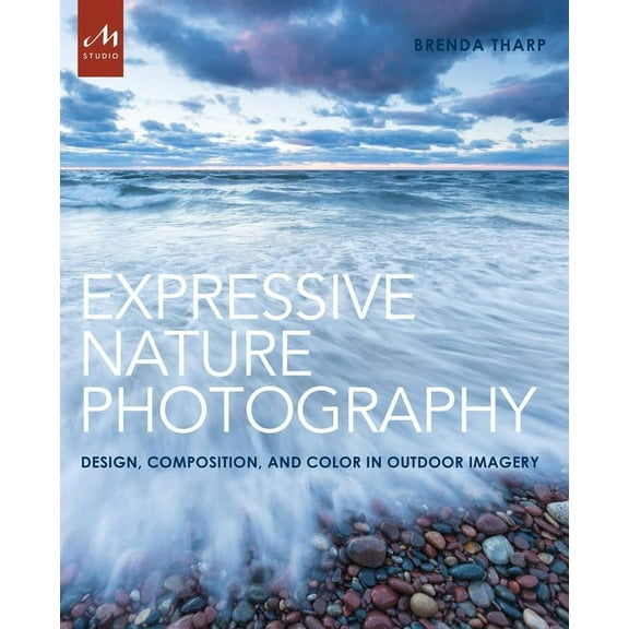 Expressive Nature Photography : Design, Composition, and Color in Outdoor Imagery (Paperback)