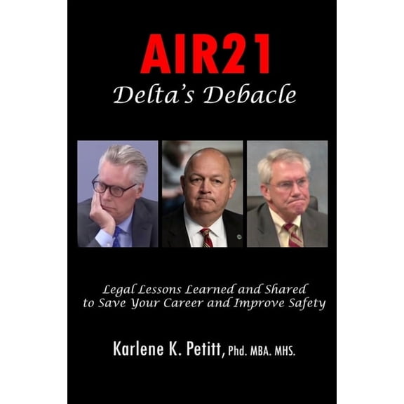 AIR21 Delta's Debacle Legal Lessons Learned and Shared to Save Your Career and Improve Safety, (Paperback)