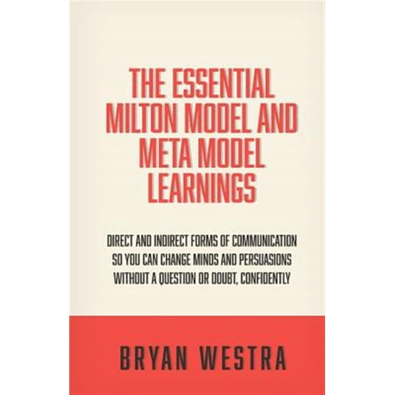 Pre-Owned The Essential Milton Model and Meta Model Learnings: Direct and Indirect Forms of Communication So You Can Change Minds and Persuasions Without a Ques