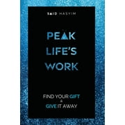 Peak Productivity: Peak Life's Work : Find Your Gift and Give It Away (Series #5) (Hardcover)