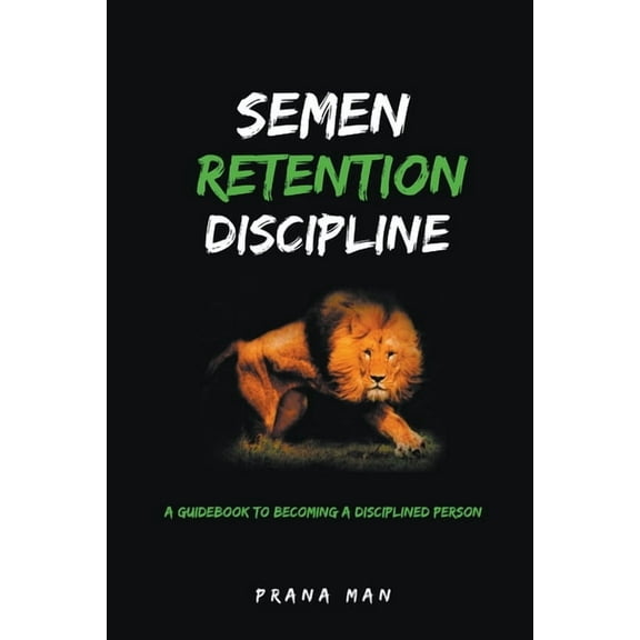 Semen Retention Discipline-A Guidebook to Becoming a Disciplined Person, (Paperback)