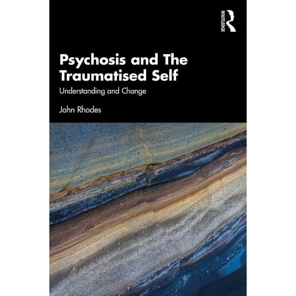 Psychosis and The Traumatised Self: Understanding and Change, (Paperback)