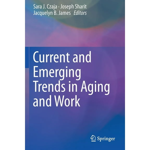 Current and Emerging Trends in Aging and Work, (Paperback)