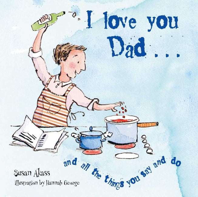 I Love You Dad : And All the Things You Say and Do (Hardcover) 